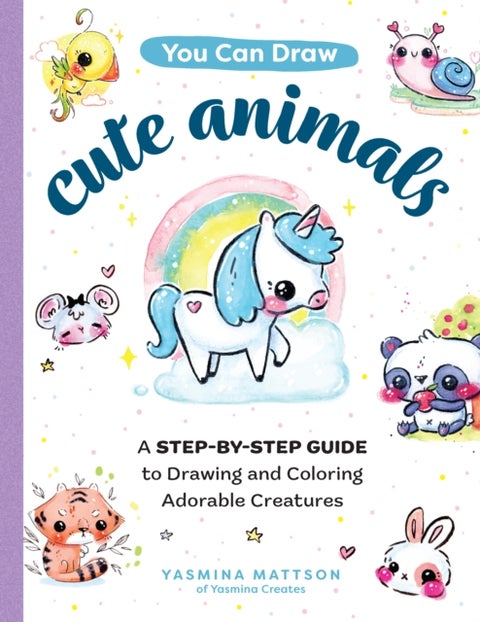 You Can Draw Cute Animals - A Step-by-Step Guide to Drawing and Coloring Adorable Creatures
