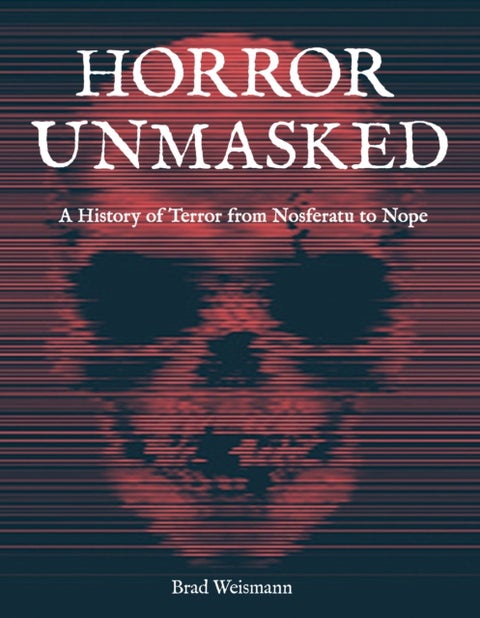 Horror Unmasked - A History of Terror from Nosferatu to Nope