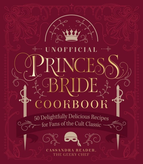 The Unofficial Princess Bride Cookbook - 50 Delightfully Delicious Recipes for Fans of the Cult Classic