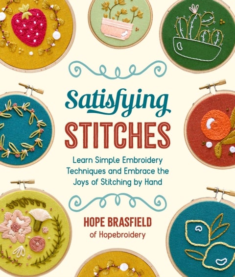 Satisfying Stitches - Learn Simple Embroidery Techniques and Embrace the Joys of Stitching by Hand