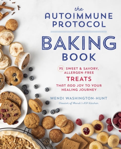 The Autoimmune Protocol Baking Book - 75 Sweet & Savory, Allergen-Free Treats That Add Joy to Your Healing Journey
