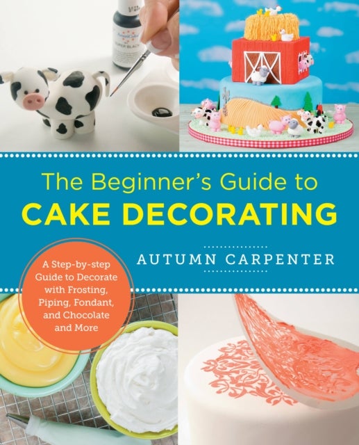 Bilde av The Beginner&#039;s Guide To Cake Decorating Av Autumn Carpenter
