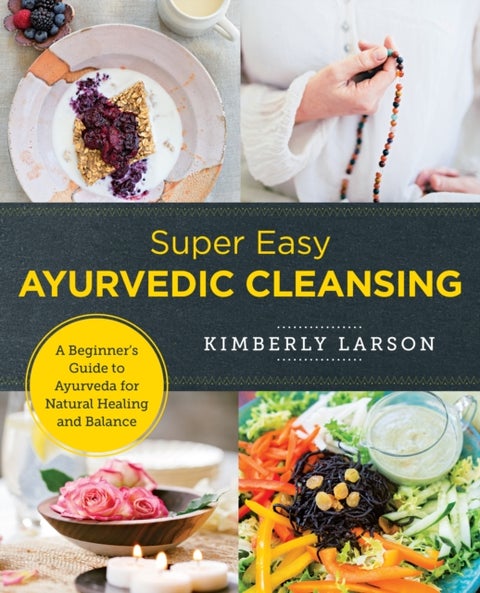 Super Easy Ayurvedic Cleansing - A Beginner's Guide to Ayurveda for Natural Healing and Balance