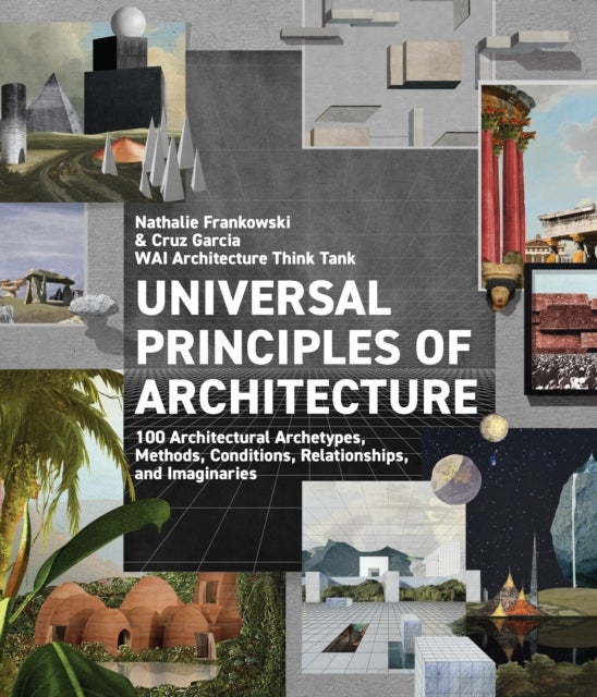 Bilde av Universal Principles Of Architecture Av Wai Architecture Think Tank, Cruz Garcia, Nathalie Frankowski