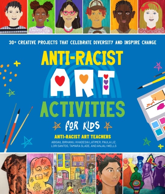 Bilde av Anti-racist Art Activities For Kids Av Anti-racist Art Teachers, Paula Liz, Abigail Birhanu, Khadesia Latimer, Lori Santos, Tamara Slade, Anjali Wells