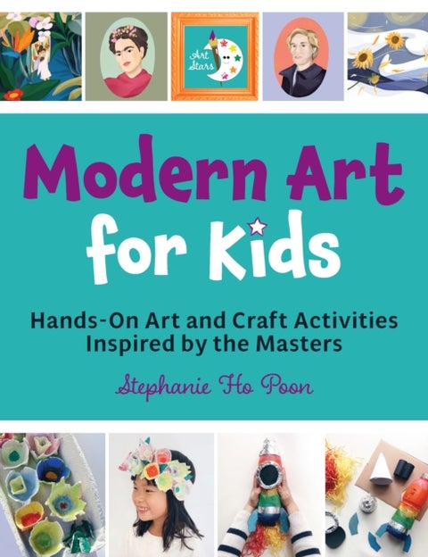 Modern Art for Kids - Hands-On Art and Craft Activities Inspired by the Masters