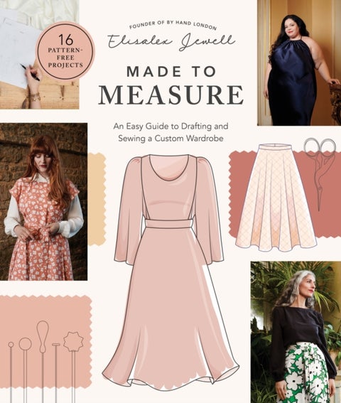 Made to Measure - An Easy Guide to Drafting and Sewing a Custom Wardrobe - 16 Pattern-Free Projects