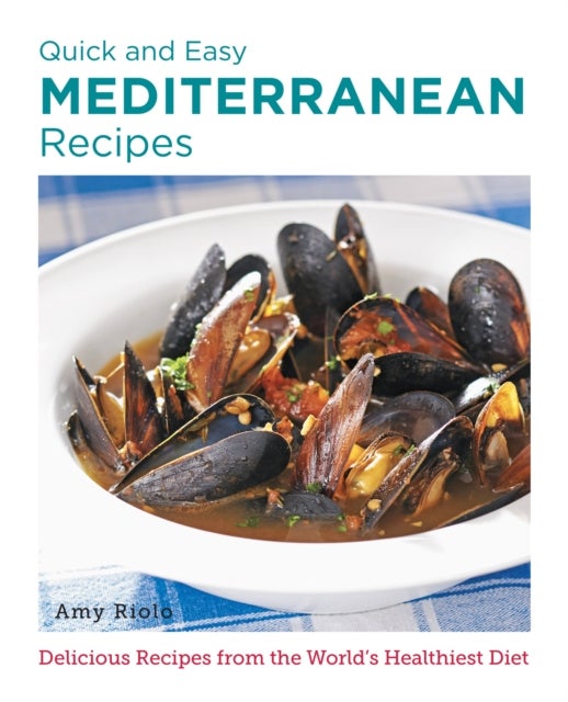 Bilde av Quick And Easy Mediterranean Recipes Av Amy Riolo
