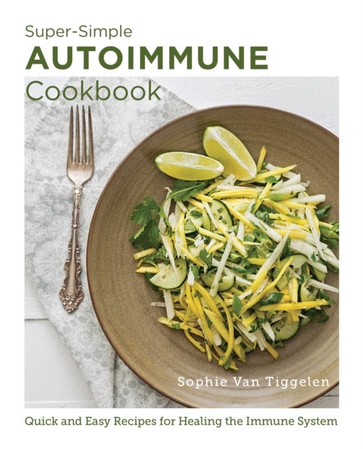 Bilde av Super Simple Autoimmune Cookbook Av Sophie Van Tiggelen