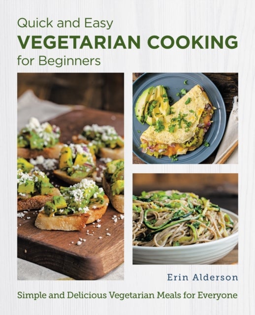 Bilde av Quick And Easy Vegetarian Cooking For Beginners Av Erin Alderson