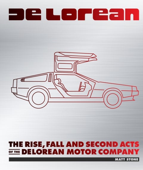 Delorean - The Rise, Fall, and Second Acts of the Delorean Motor Company
