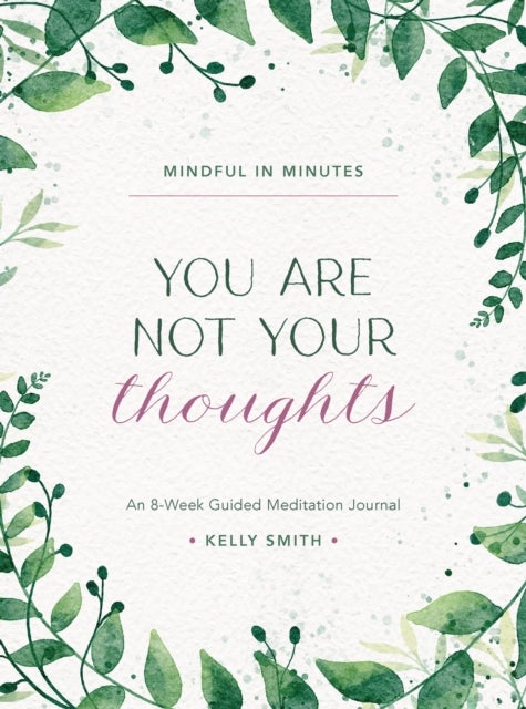 Mindful in Minutes: You Are Not Your Thoughts - An 8-Week Guided Meditation Journal