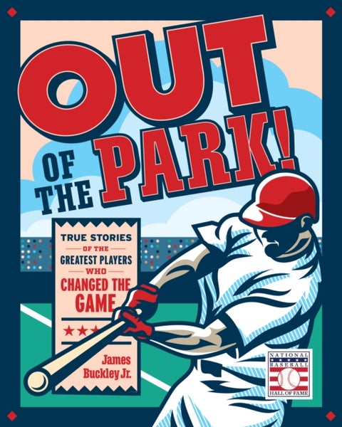 Out of the Park! - True Stories of the Greatest Players Who Changed the Game