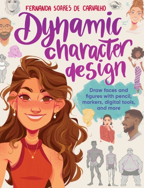 Dynamic Character Design - Draw faces and figures with pencil, markers, digital tools, and more