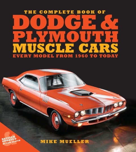 The Complete Book of Dodge and Plymouth Muscle Cars - Every Model from 1960 to Today