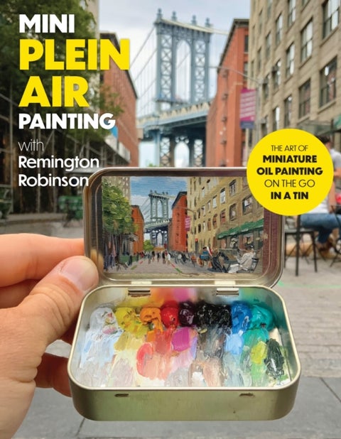 Mini Plein Air Painting with Remington Robinson - The art of miniature oil painting on the go in a portable tin