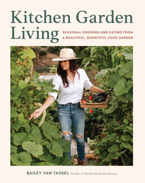 Kitchen Garden Living - Seasonal Growing and Eating from a Beautiful, Bountiful Food Garden