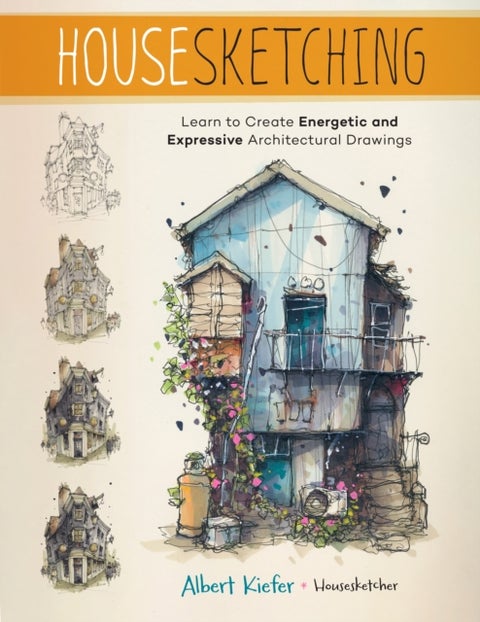 Housesketching - Learn to Create Energetic and Expressive Architectural Drawings