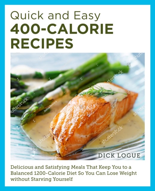 Bilde av Quick And Easy 400-calorie Recipes Av Dick Logue