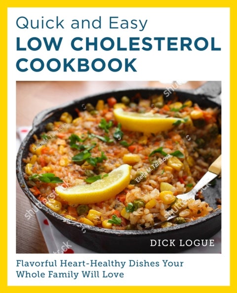 Quick and Easy Low Cholesterol Cookbook - Flavorful Heart-Healthy Dishes Your Whole Family Will Love