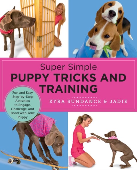 Super Simple Puppy Tricks and Training - Fun and Easy Step-by-Step Activities to Engage, Challenge, and Bond with Your Puppy