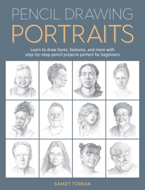 Pencil Drawing Portraits - Learn to draw faces, features, and more with step-by-step pencil projects perfect for beginners
