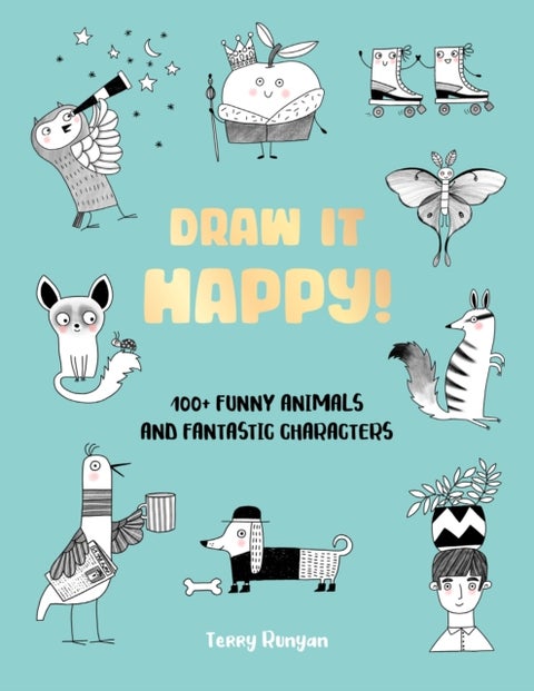 Draw It Happy! - 100+ Funny Animals and Fantastic Characters