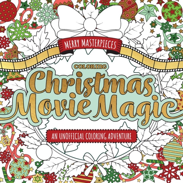 Merry Masterpieces: Coloring Christmas Movie Magic - An Unofficial Coloring Adventure