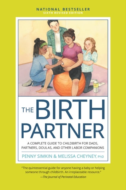 The Birth Partner, 6th Revised Edition - A Complete Guide to Childbirth for Dads, Partners, Doulas, and Other Labor Companions