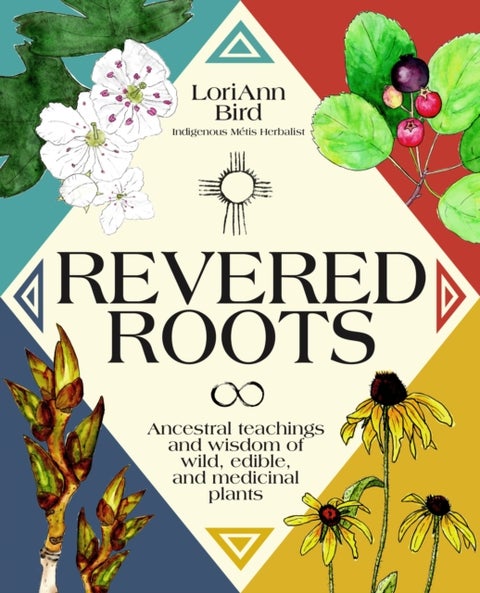 Revered Roots - Ancestral Teachings and Wisdom of Wild, Edible, and Medicinal Plants