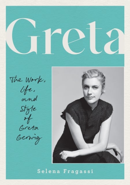 Greta - The Work, Life, and Style of Greta Gerwig