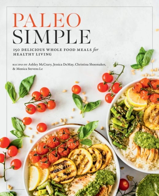 Paleo Simple - 150 Delicious Whole Food Meals for Healthy Living