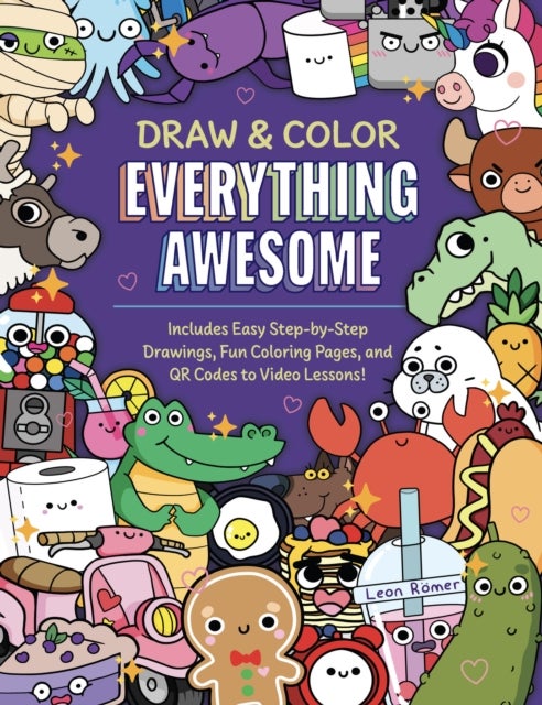 Draw and Color Everything Awesome - Includes Easy Step-by-Step Drawings, Fun Coloring Pages, and QR Codes to Video Lessons!