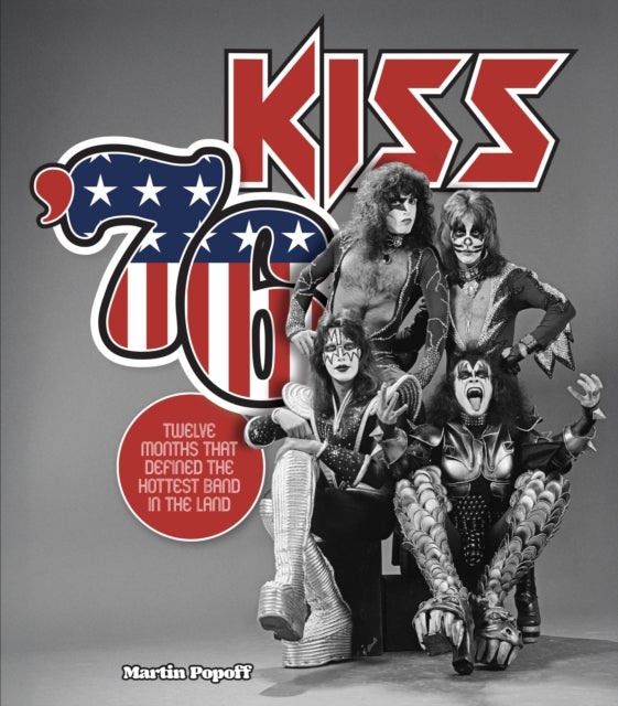 Kiss '76 - Twelve Months That Defined the Hottest Band in the Land