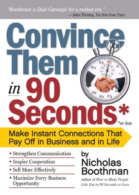 Convince Them in 90 Seconds or Less - Make Instant Connections That Pay Off in Business and in Life