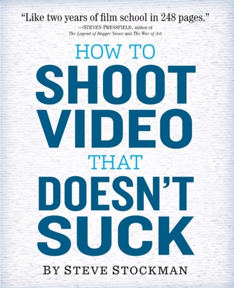 How to Shoot Video That Doesn't Suck