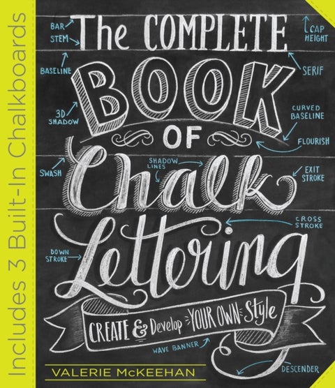 The Complete Book of Chalk Lettering - Create & Develop Your Own Style