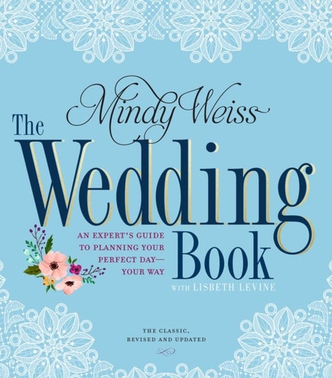 The Wedding Book - An Expert's Guide to Planning Your Perfect Day--Your Way