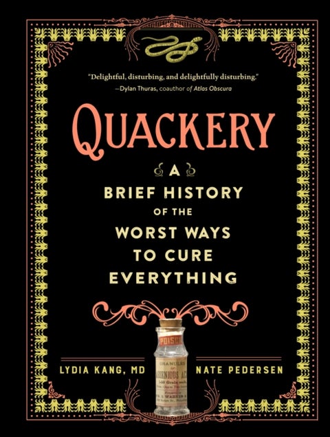 Quackery - A Brief History of the Worst Ways to Cure Everything
