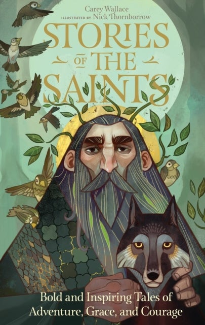 Stories of the Saints - Bold and Inspiring Tales of Adventure, Grace, and Courage