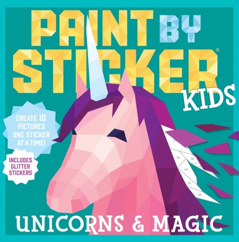 Paint by Sticker Kids: Unicorns & Magic - Create 10 Pictures One Sticker at a Time! Includes Glitter Stickers