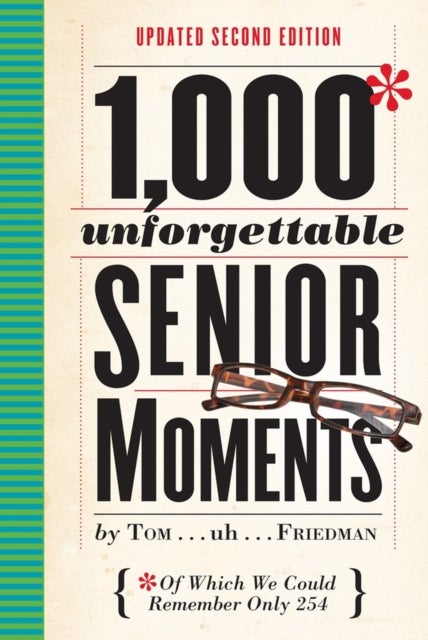 1,000 Unforgettable Senior Moments - Of Which We Could Remember Only 254