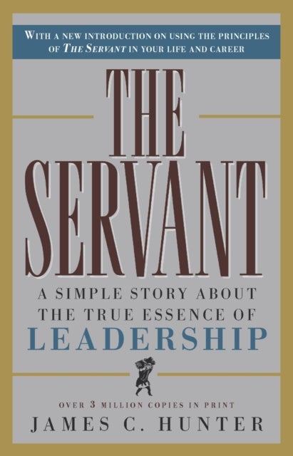 The Servant - A Simple Story About the True Essence of Leadership