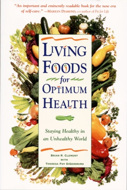 Living Foods for Optimum Health - Your Complete Guide to the Healing Power of Raw Foods