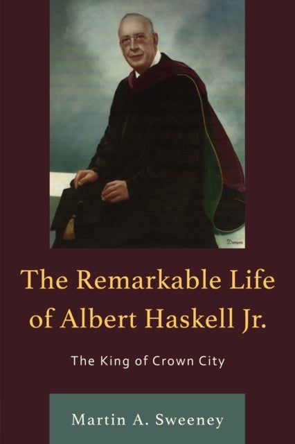 The Remarkable Life of Albert Haskell, Jr. - The King of Crown City