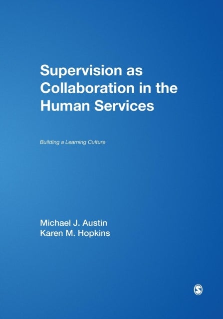 Supervision as Collaboration in the Human Services - Building a Learning Culture