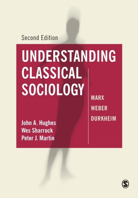 Understanding Classical Sociology - Marx, Weber, Durkheim
