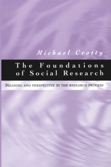 The Foundations of Social Research - Meaning and Perspective in the Research Process