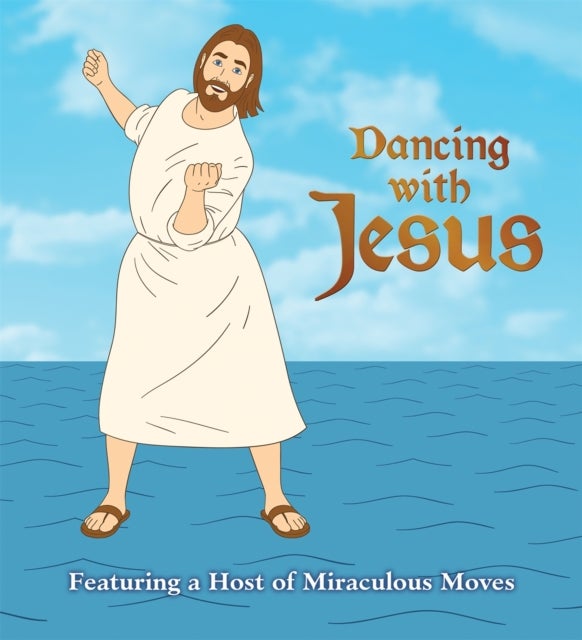 Dancing with Jesus - Featuring a Host of Miraculous Moves