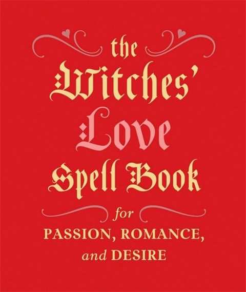 The Witches' Love Spell Book - For Passion, Romance, and Desire